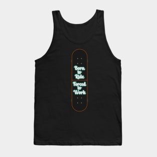 Skateboard Born to Ride Forced To Work Tank Top